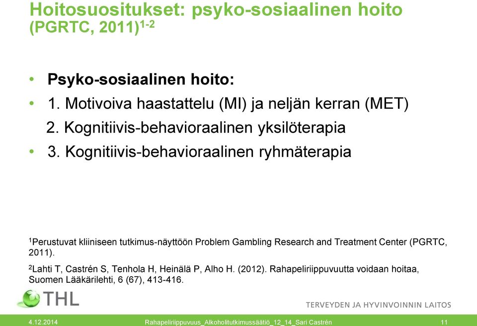 Kognitiivis-behavioraalinen ryhmäterapia 1 Perustuvat kliiniseen tutkimus-näyttöön Problem Gambling Research and Treatment Center