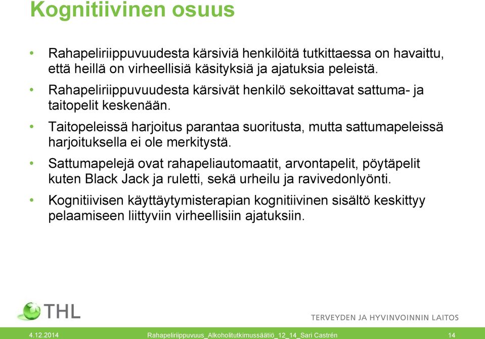 Taitopeleissä harjoitus parantaa suoritusta, mutta sattumapeleissä harjoituksella ei ole merkitystä.