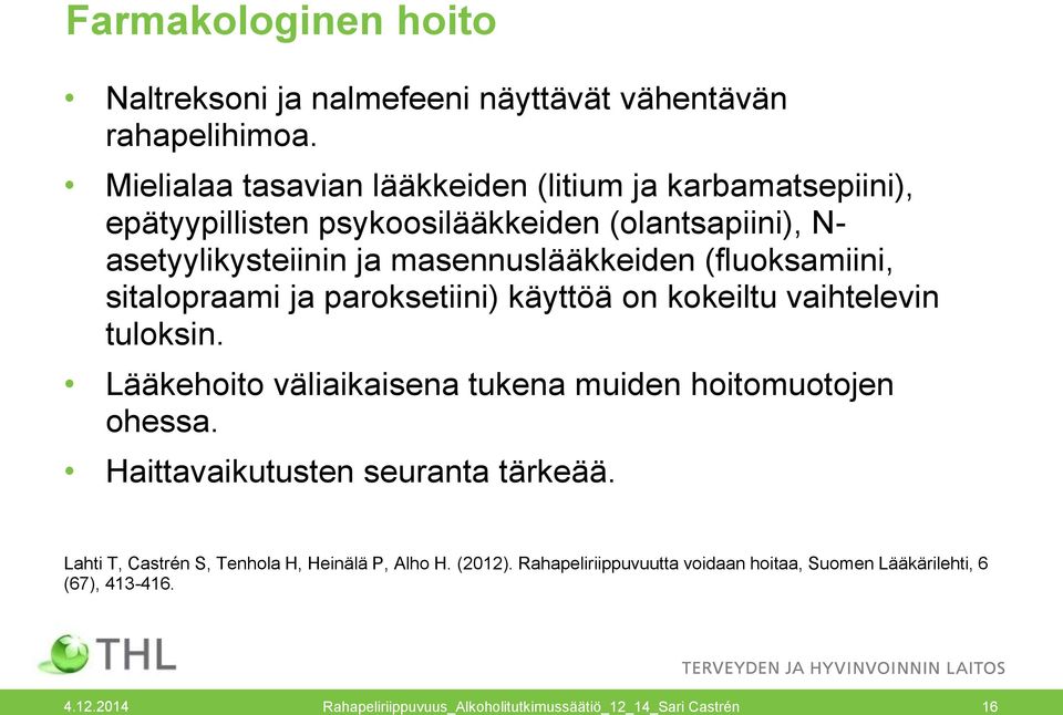 (fluoksamiini, sitalopraami ja paroksetiini) käyttöä on kokeiltu vaihtelevin tuloksin. Lääkehoito väliaikaisena tukena muiden hoitomuotojen ohessa.