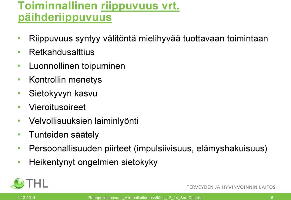 Luonnollinen toipuminen Kontrollin menetys Sietokyvyn kasvu Vieroitusoireet Velvollisuuksien