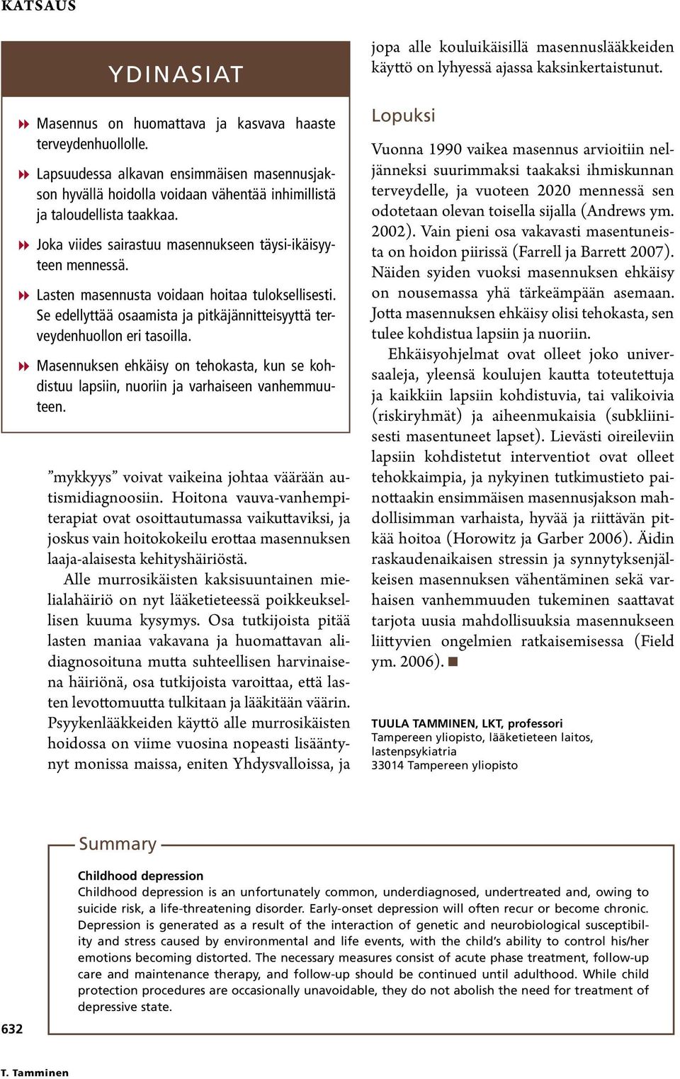 88Lasten masennusta voidaan hoitaa tuloksellisesti. Se edellyttää osaamista ja pitkäjännitteisyyttä terveydenhuollon eri tasoilla.