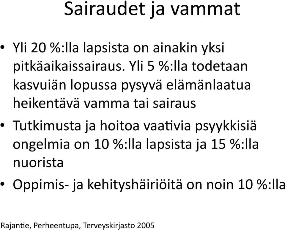 sairaus Tutkimusta ja hoitoa vaahvia psyykkisiä ongelmia on 10 %:lla lapsista ja 15