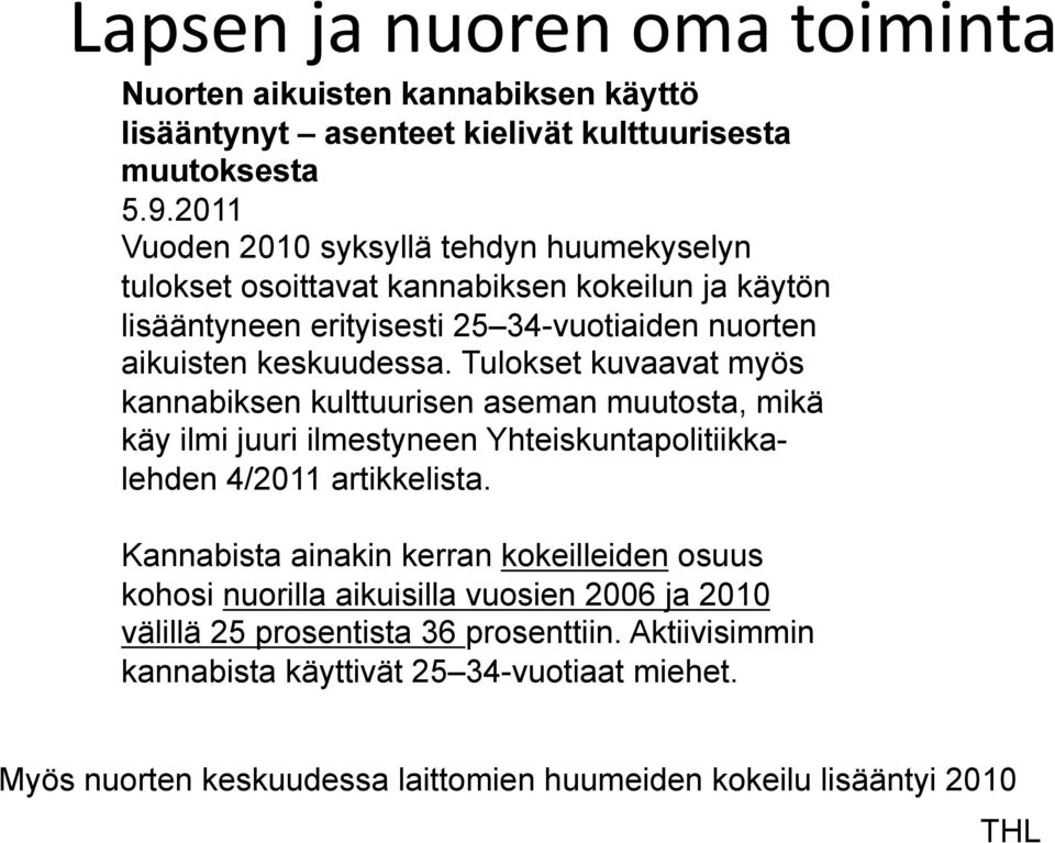 Tulokset kuvaavat myös kannabiksen kulttuurisen aseman muutosta, mikä käy ilmi juuri ilmestyneen Yhteiskuntapolitiikkalehden 4/2011 artikkelista.