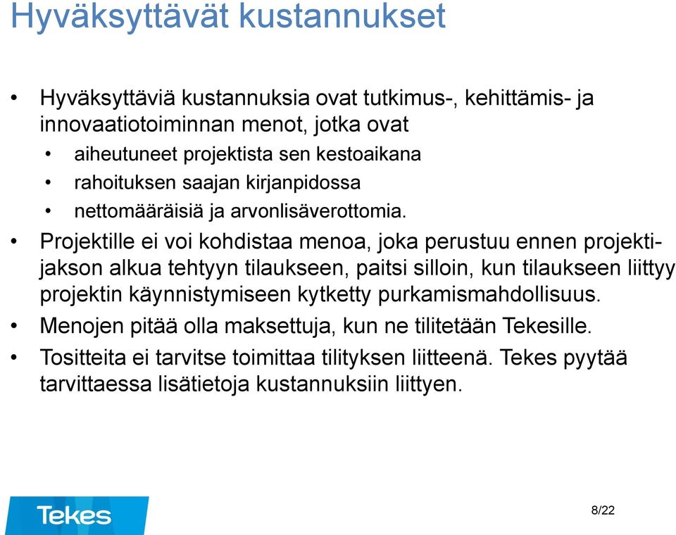 Projektille ei voi kohdistaa menoa, joka perustuu ennen projektijakson alkua tehtyyn tilaukseen, paitsi silloin, kun tilaukseen liittyy projektin