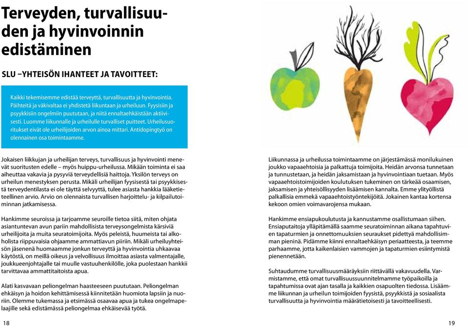 Luomme liikunnalle ja urheilulle turvalliset puitteet. Urheilusuoritukset eivät ole urheilijoiden arvon ainoa mittari. Antidopingtyö on olennainen osa toimintaamme.