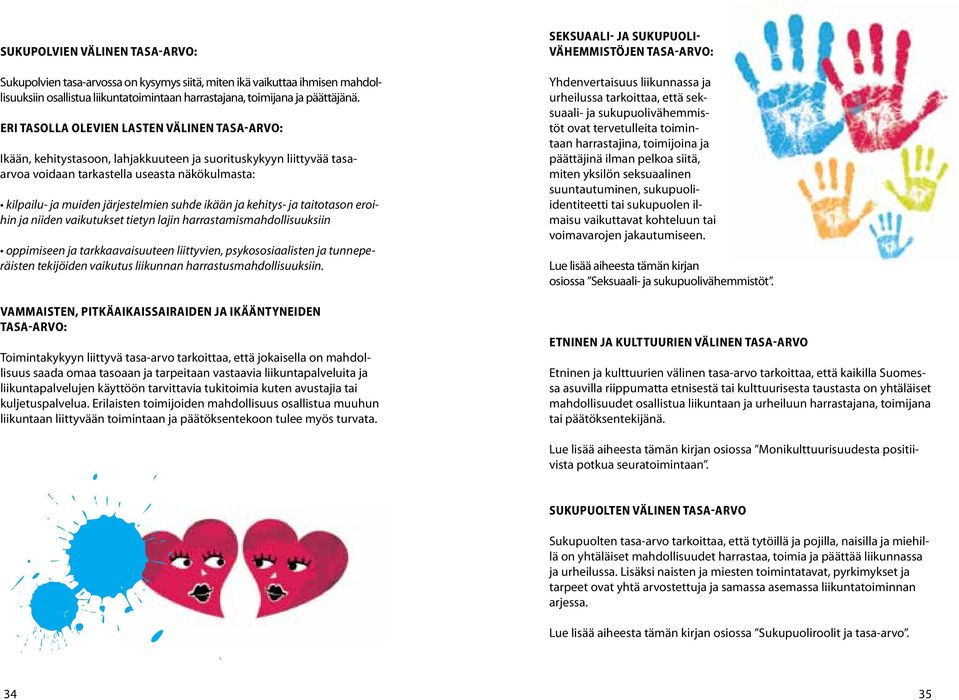 suhde ikään ja kehitys- ja taitotason eroihin ja niiden vaikutukset tietyn lajin harrastamismahdollisuuksiin oppimiseen ja tarkkaavaisuuteen liittyvien, psykososiaalisten ja tunneperäisten tekijöiden
