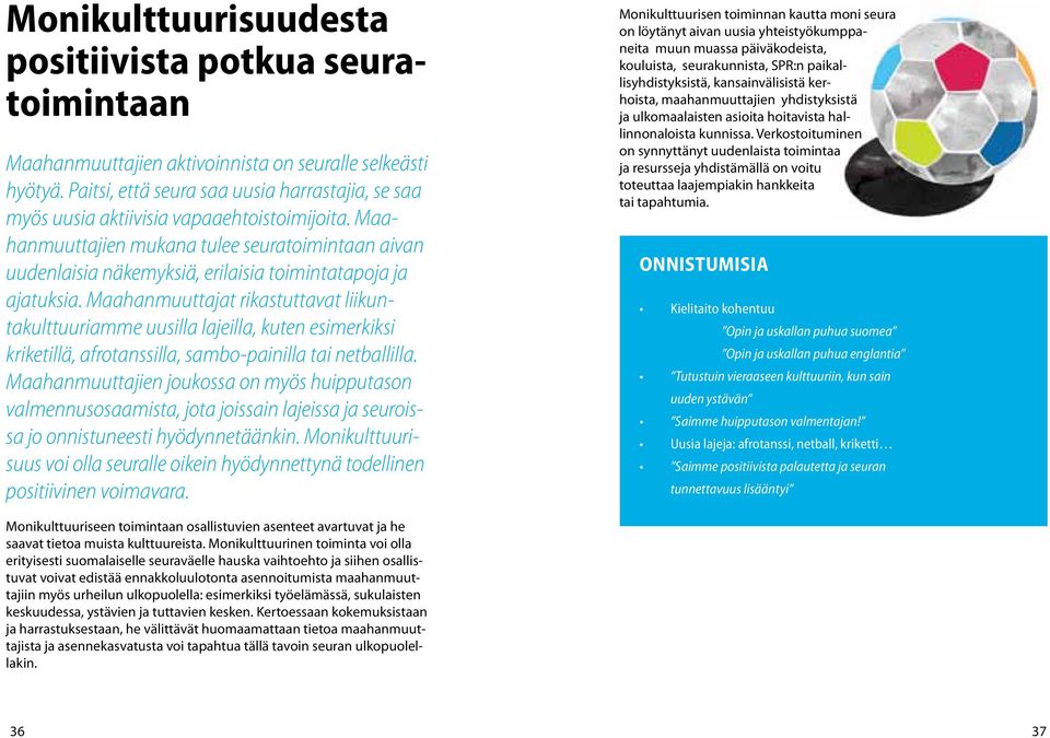 Maahanmuuttajien mukana tulee seuratoimintaan aivan uudenlaisia näkemyksiä, erilaisia toimintatapoja ja ajatuksia.
