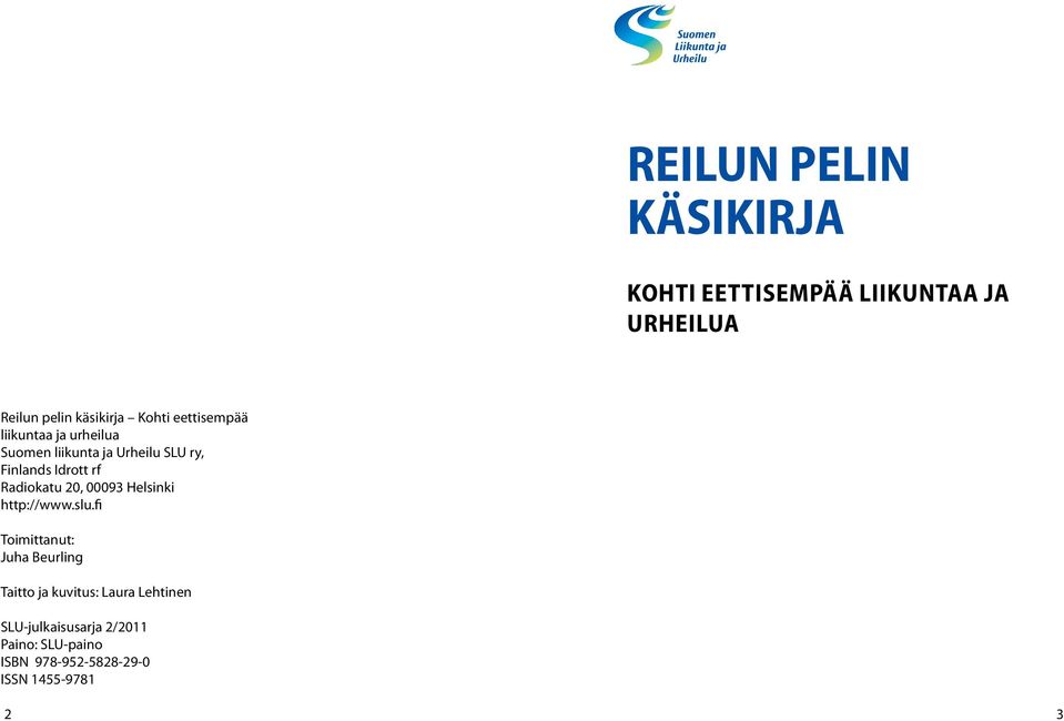 tunnus englanniksi SLU Graafinen ohjeisto 8/2010 Symboli SLU-lyhenteellä kohti eettisempää liikuntaa ja 7 urheilua Symboli sloganilla suomeksi Reilun pelin käsikirja