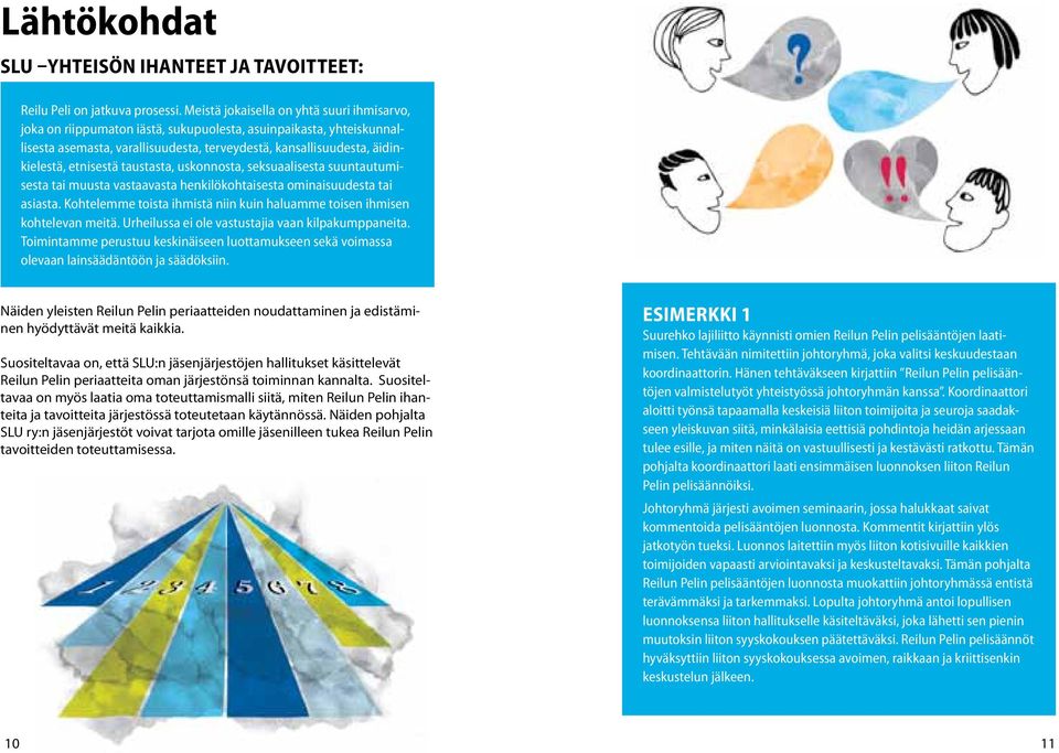 etnisestä taustasta, uskonnosta, seksuaalisesta suuntautumisesta tai muusta vastaavasta henkilökohtaisesta ominaisuudesta tai asiasta.