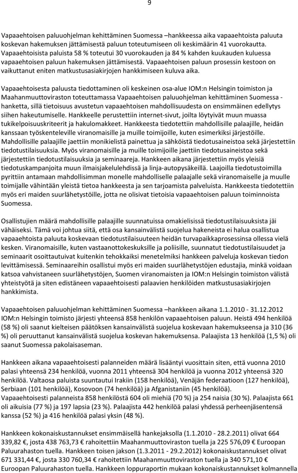 Vapaaehtoisen paluun prosessin kestoon on vaikuttanut eniten matkustusasiakirjojen hankkimiseen kuluva aika.