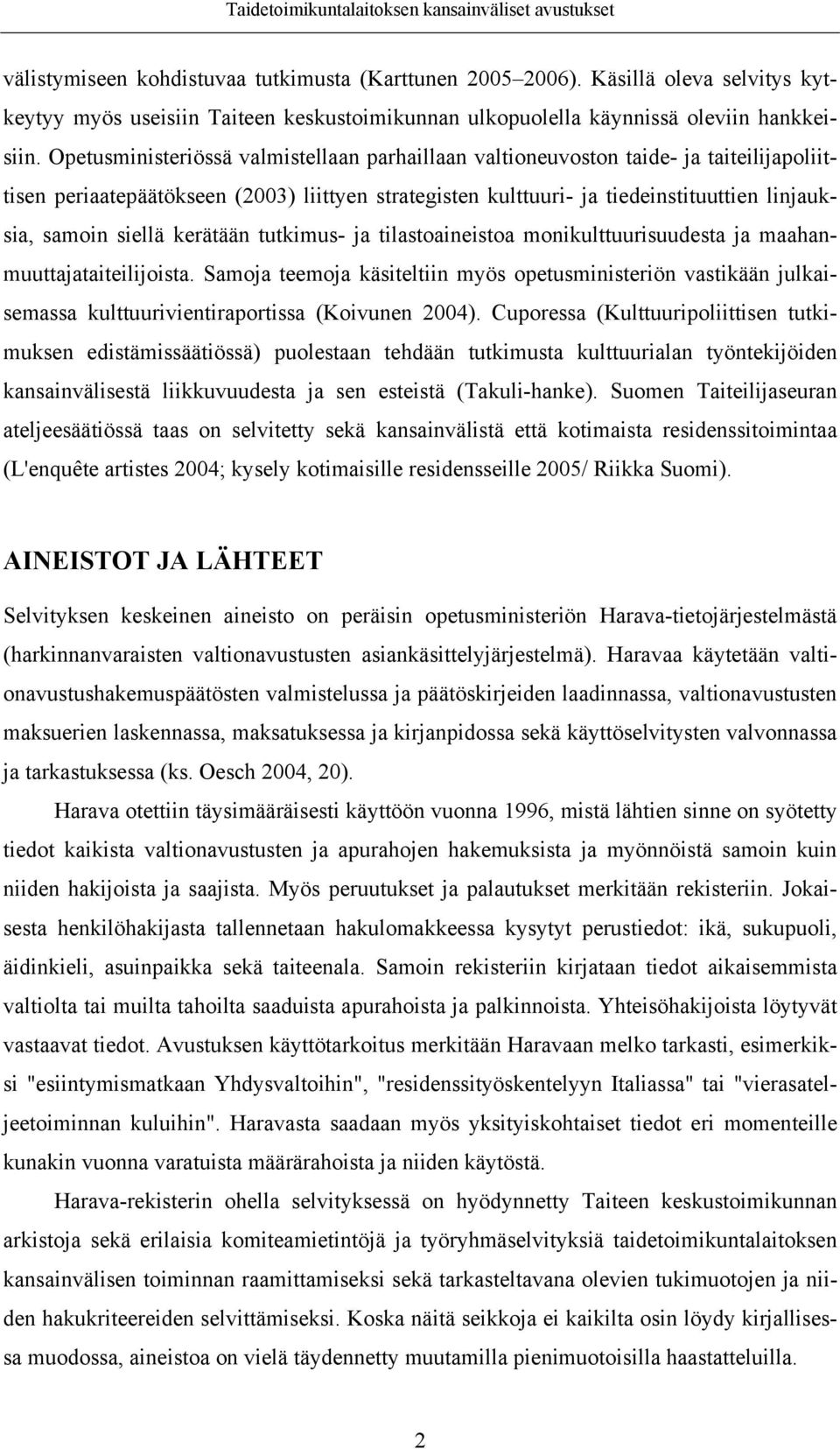 siellä kerätään tutkimus- ja tilastoaineistoa monikulttuurisuudesta ja maahanmuuttajataiteilijoista.