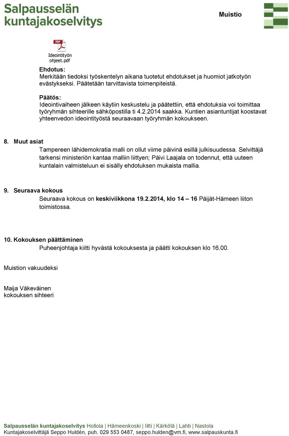 Kuntien asiantuntijat koostavat yhteenvedon ideointityöstä seuraavaan työryhmän kokoukseen. 8. Muut asiat Tampereen lähidemokratia malli on ollut viime päivinä esillä julkisuudessa.