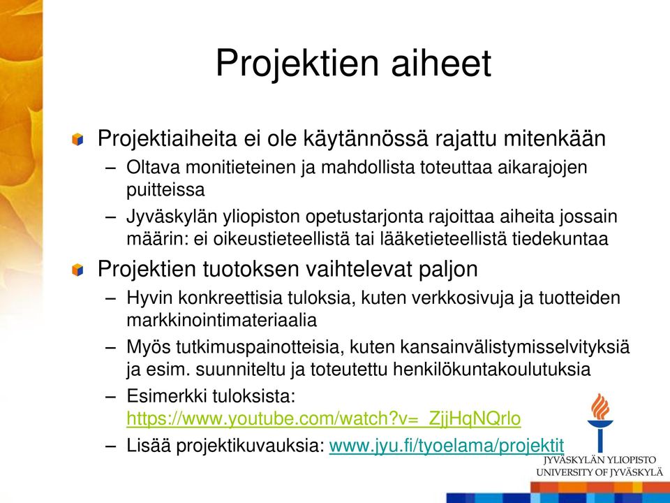 Hyvin konkreettisia tuloksia, kuten verkkosivuja ja tuotteiden markkinointimateriaalia Myös tutkimuspainotteisia, kuten kansainvälistymisselvityksiä ja esim.