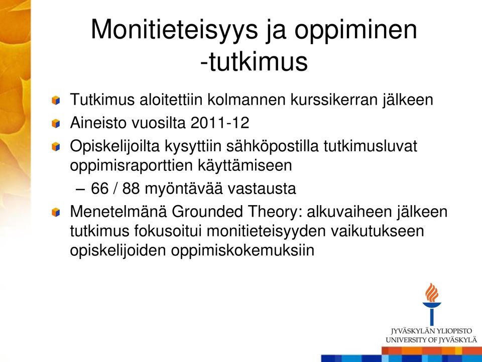 oppimisraporttien käyttämiseen 66 / 88 myöntävää vastausta Menetelmänä Grounded Theory: