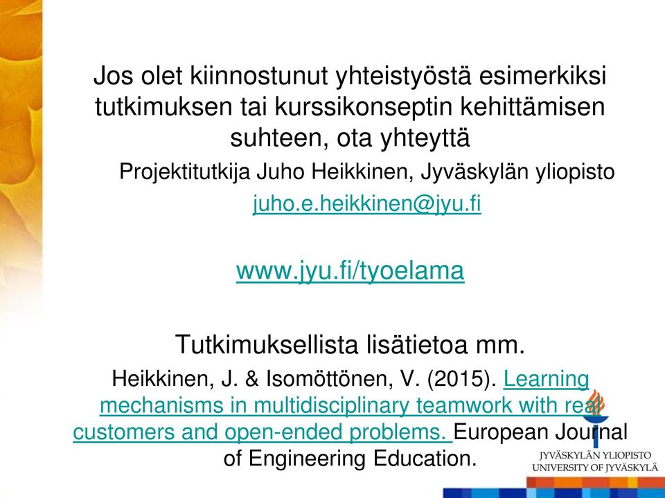 fi www.jyu.fi/tyoelama Tutkimuksellista lisätietoa mm. Heikkinen, J. & Isomöttönen, V. (2015).