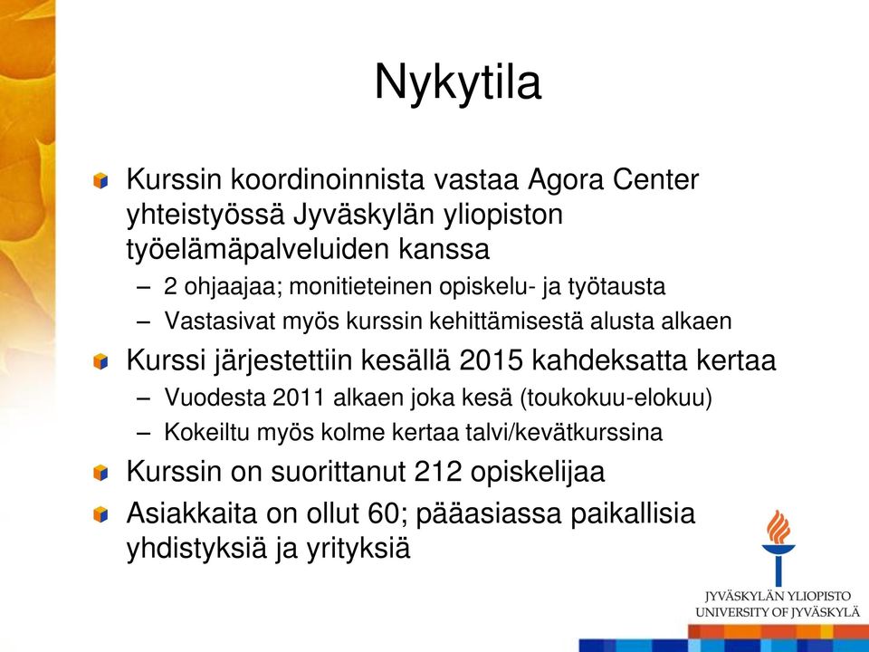 järjestettiin kesällä 2015 kahdeksatta kertaa Vuodesta 2011 alkaen joka kesä (toukokuu-elokuu) Kokeiltu myös kolme