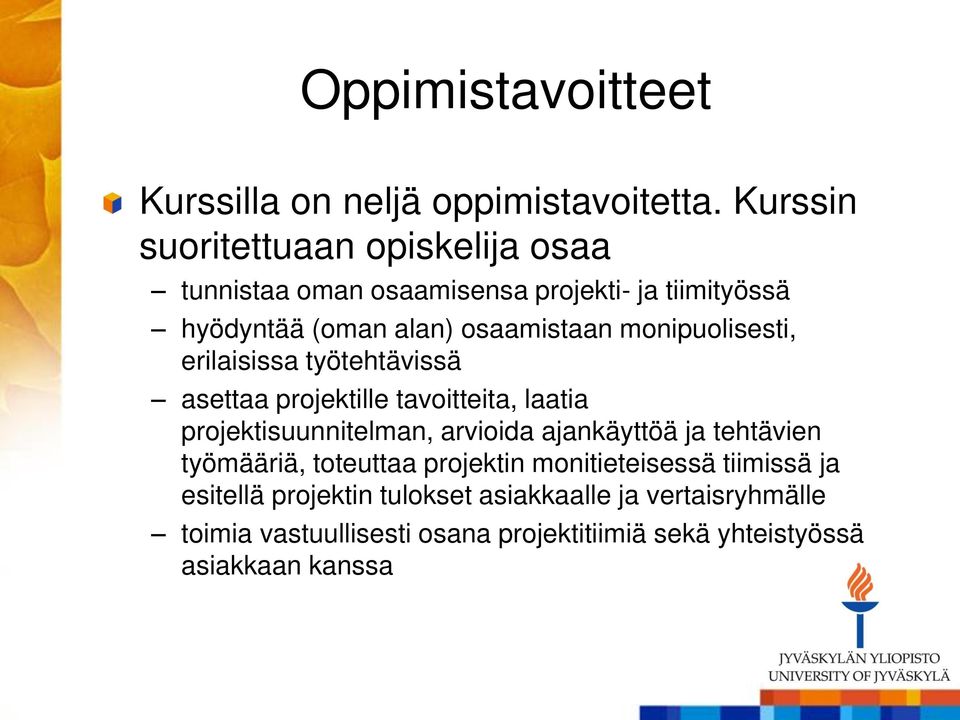 monipuolisesti, erilaisissa työtehtävissä asettaa projektille tavoitteita, laatia projektisuunnitelman, arvioida ajankäyttöä ja