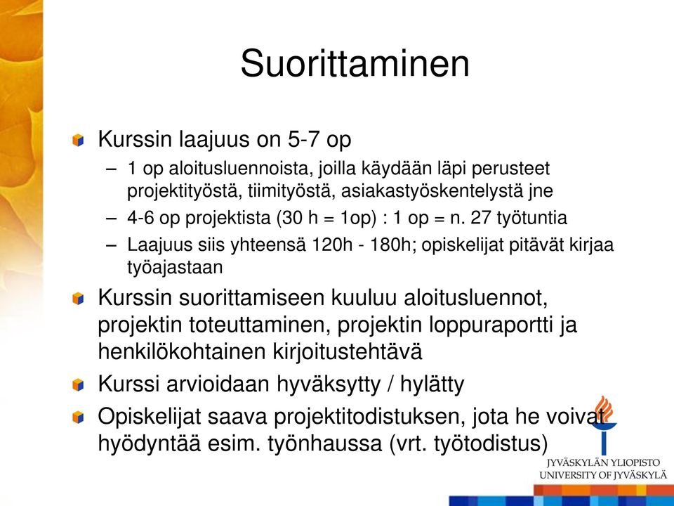 27 työtuntia Laajuus siis yhteensä 120h - 180h; opiskelijat pitävät kirjaa työajastaan Kurssin suorittamiseen kuuluu aloitusluennot,