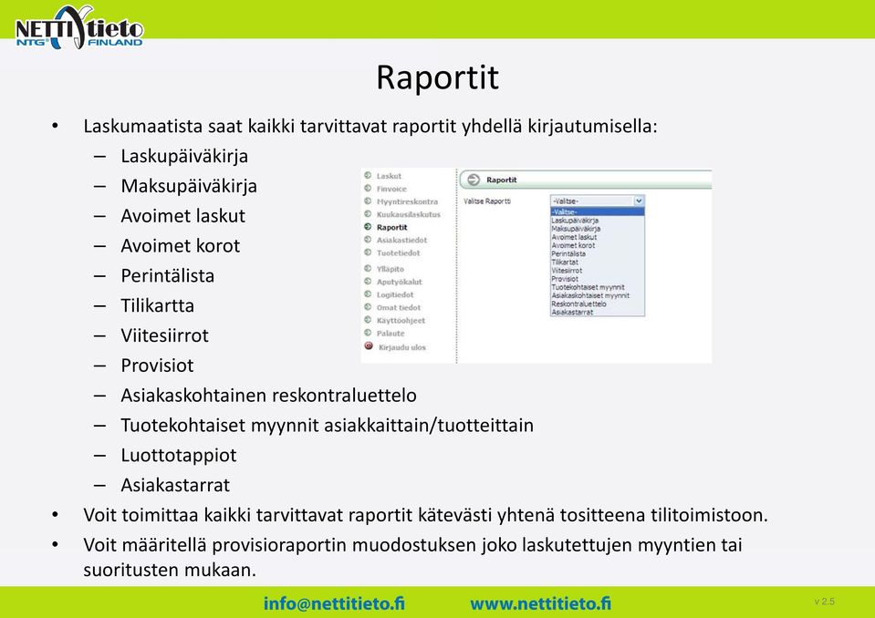 myynnit asiakkaittain/ tuotteittain Luottotappiot Aik Asiakastarrat t Voit toimittaa kaikki tarvittavat raportit kätevästi