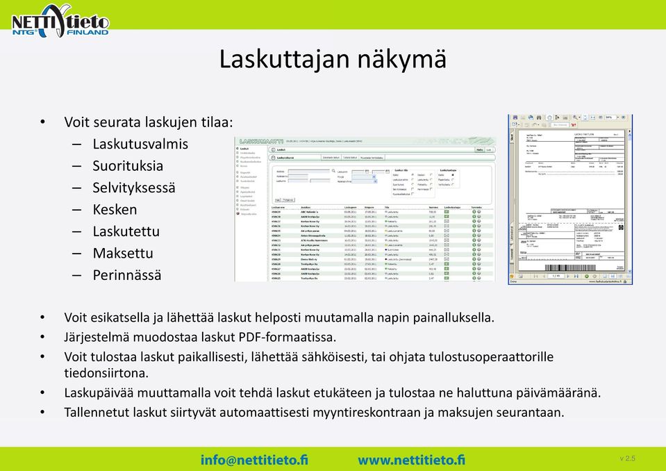 Voit tulostaa laskut paikallisesti, lähettää sähköisesti, tai ohjata tulostusoperaattorille tiedonsiirtona.