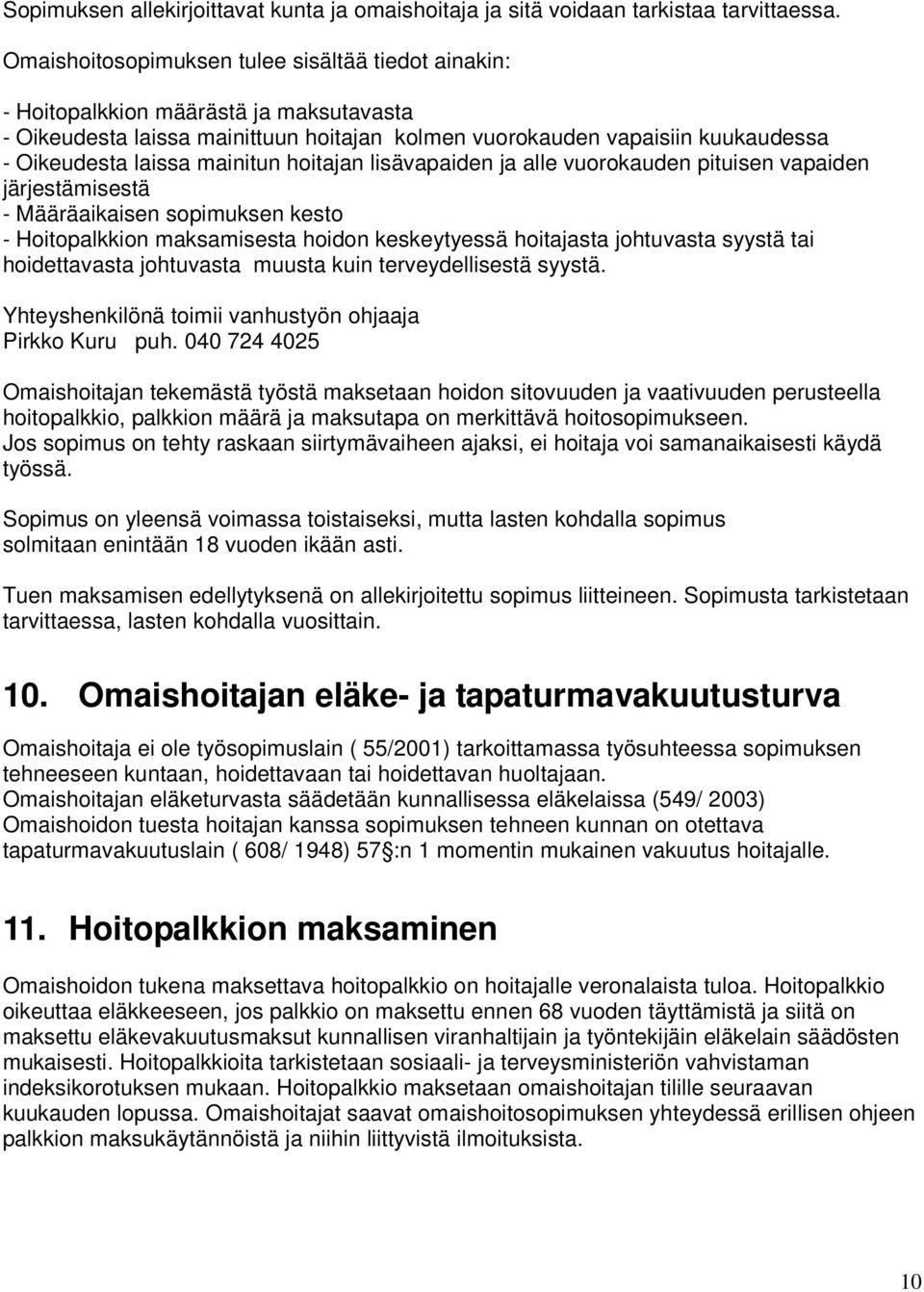 mainitun hoitajan lisävapaiden ja alle vuorokauden pituisen vapaiden järjestämisestä - Määräaikaisen sopimuksen kesto - Hoitopalkkion maksamisesta hoidon keskeytyessä hoitajasta johtuvasta syystä tai