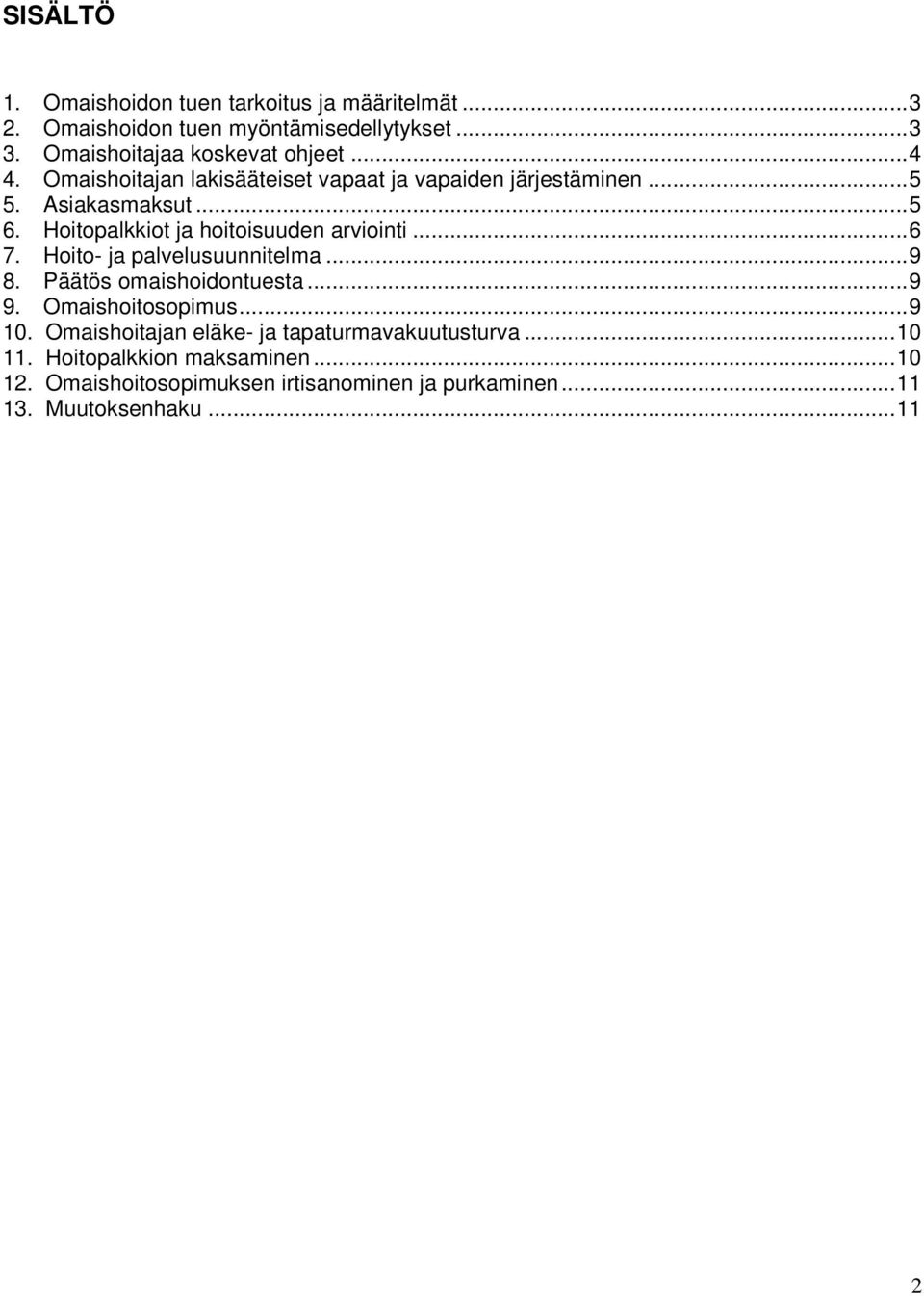 ..6 7. Hoito- ja palvelusuunnitelma...9 8. Päätös omaishoidontuesta...9 9. Omaishoitosopimus...9 10.