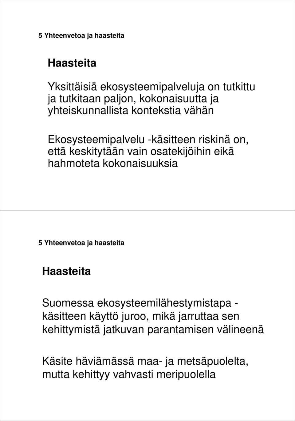 hahmoteta kokonaisuuksia 5 Yhteenvetoa ja haasteita Haasteita Suomessa ekosysteemilähestymistapa - käsitteen käyttö juroo,