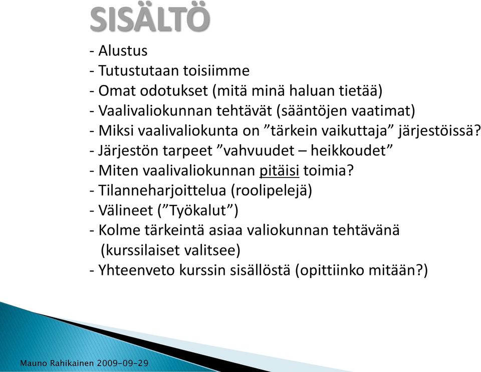 - Järjestön tarpeet vahvuudet heikkoudet - Miten vaalivaliokunnan pitäisi toimia?