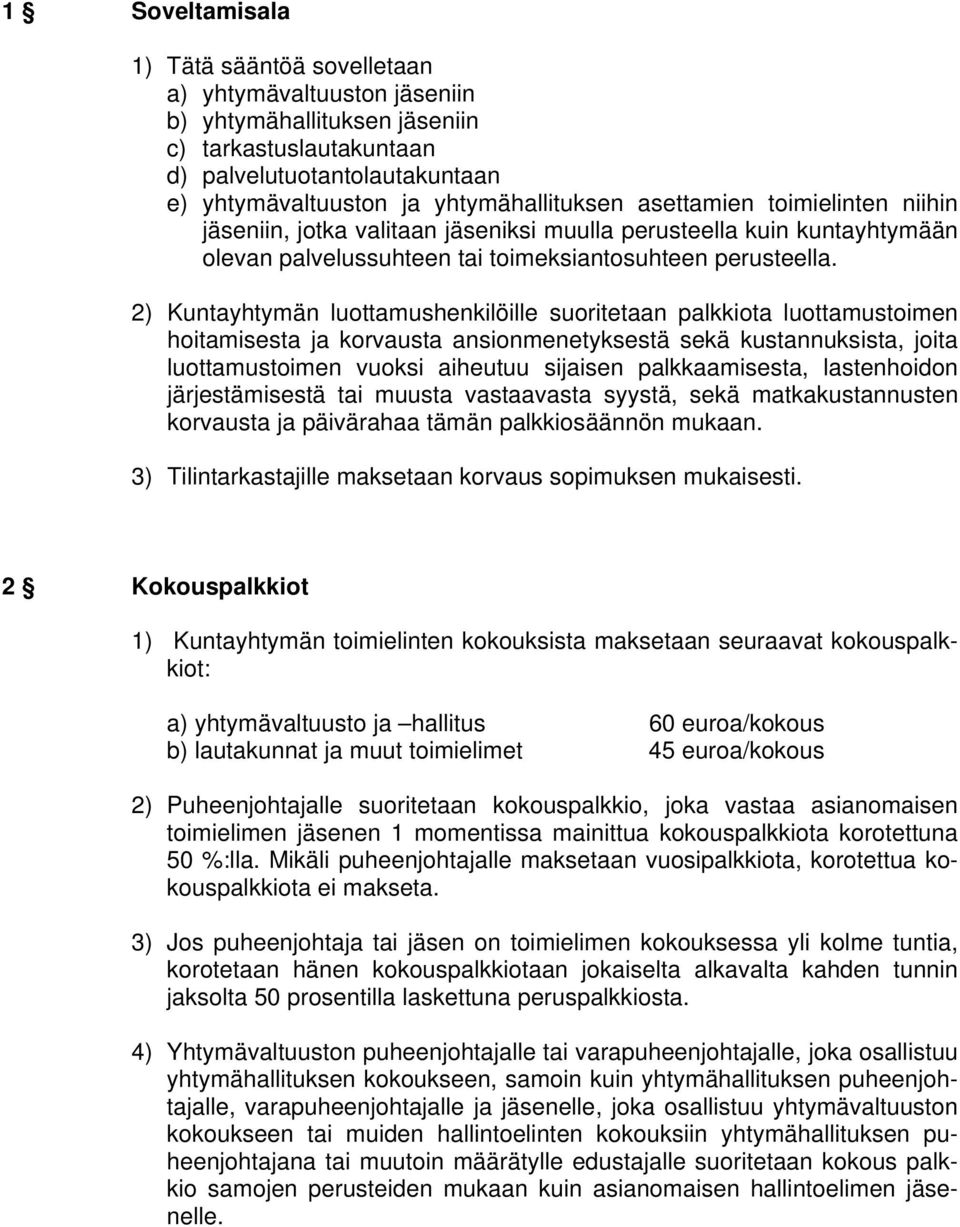 2) Kuntayhtymän luottamushenkilöille suoritetaan palkkiota luottamustoimen hoitamisesta ja korvausta ansionmenetyksestä sekä kustannuksista, joita luottamustoimen vuoksi aiheutuu sijaisen