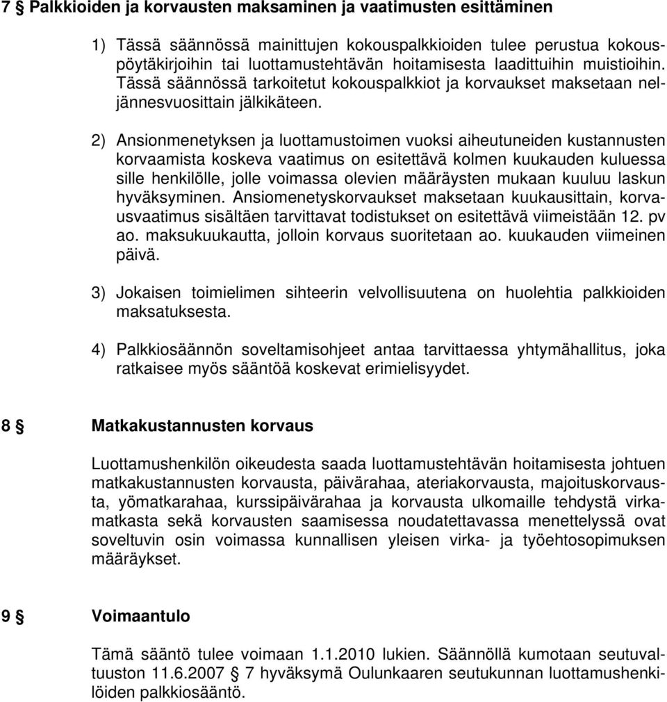 2) Ansionmenetyksen ja luottamustoimen vuoksi aiheutuneiden kustannusten korvaamista koskeva vaatimus on esitettävä kolmen kuukauden kuluessa sille henkilölle, jolle voimassa olevien määräysten