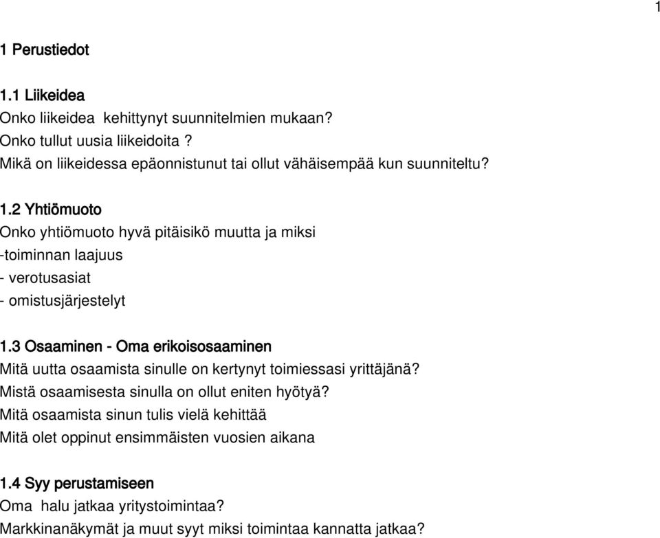 2 Yhtiömuoto Onko yhtiömuoto hyvä pitäisikö muutta ja miksi -toiminnan laajuus - verotusasiat - omistusjärjestelyt 1.