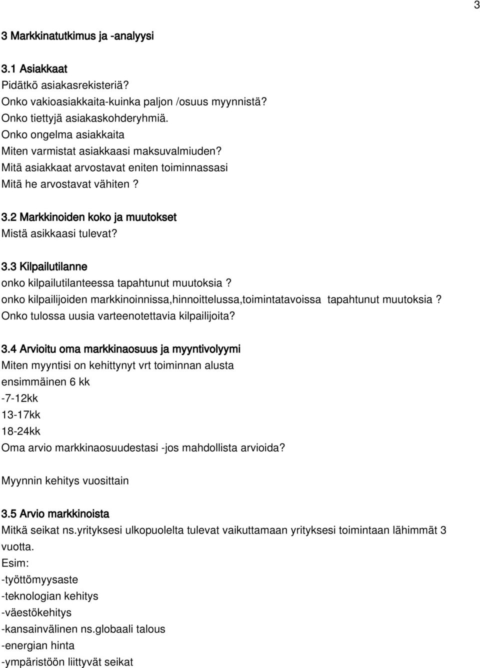 2 Markkinoiden koko ja muutokset Mistä asikkaasi tulevat? 3.3 Kilpailutilanne onko kilpailutilanteessa tapahtunut muutoksia?