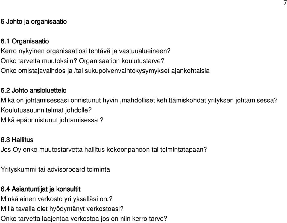 2 Johto ansioluettelo Mikä on johtamisessasi onnistunut hyvin,mahdolliset kehittämiskohdat yrityksen johtamisessa? Koulutussuunnitelmat johdolle?