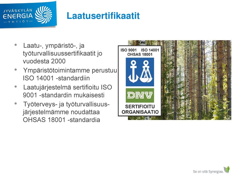 perustuu ISO 14001 -standardiin Laatujärjestelmä sertifioitu ISO 9001