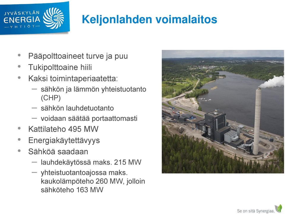 säätää portaattomasti Kattilateho 495 MW Energiakäytettävyys 86,5 % Sähköä saadaan