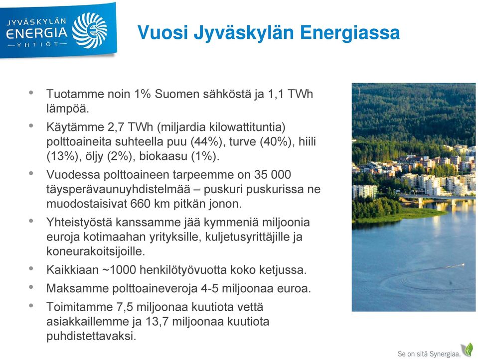 Vuodessa polttoaineen tarpeemme on 35 000 täysperävaunuyhdistelmää puskuri puskurissa ne muodostaisivat 660 km pitkän jonon.