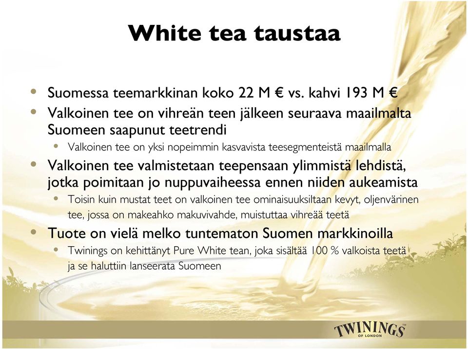 maailmalla Valkoinen tee valmistetaan teepensaan ylimmistä lehdistä, jotka poimitaan jo nuppuvaiheessa ennen niiden aukeamista Toisin kuin mustat teet on