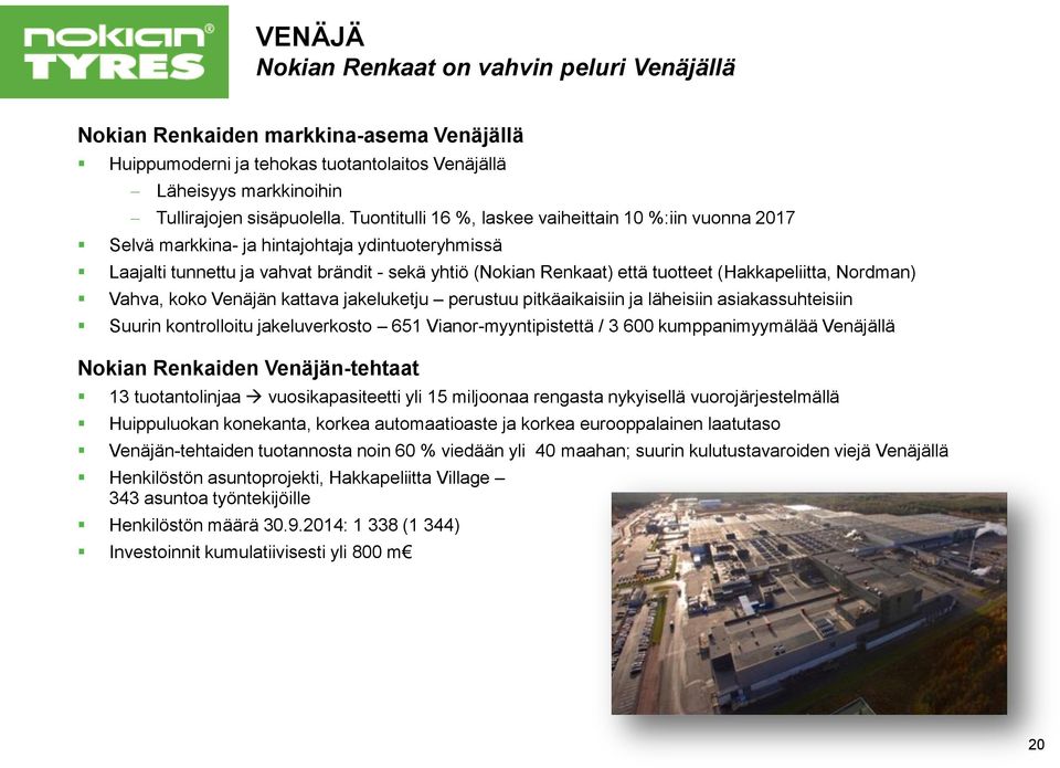(Hakkapeliitta, Nordman) Vahva, koko Venäjän kattava jakeluketju perustuu pitkäaikaisiin ja läheisiin asiakassuhteisiin Suurin kontrolloitu jakeluverkosto 651 Vianor-myyntipistettä / 3 600