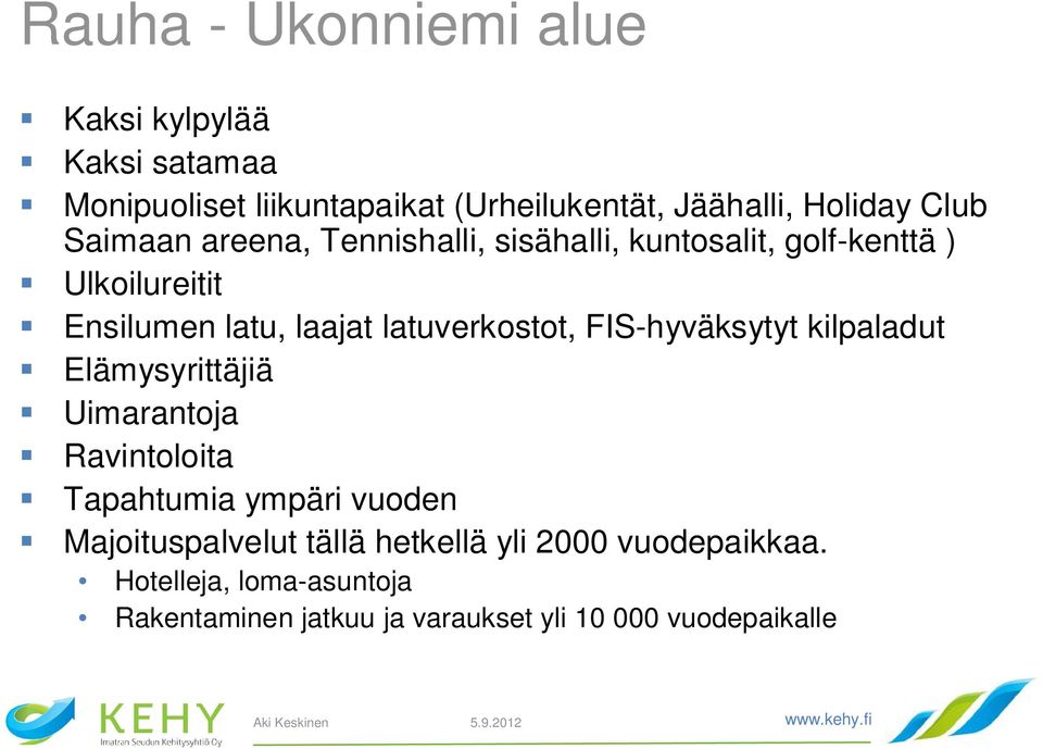 latuverkostot, FIS-hyväksytyt kilpaladut Elämysyrittäjiä Uimarantoja Ravintoloita Tapahtumia ympäri vuoden