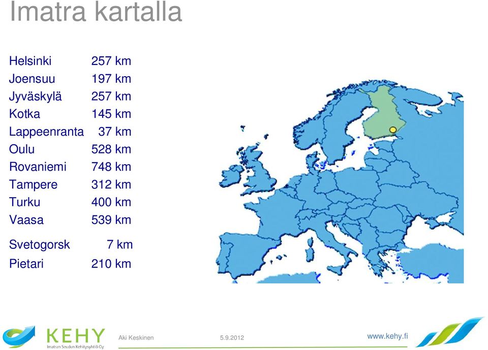 Oulu 528 km Rovaniemi 748 km Tampere 312 km