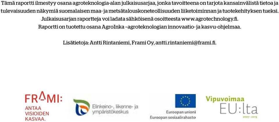 Julkaisusarjan raportteja voi ladata sähköisenä osoitteesta www.agrotechnology.fi.