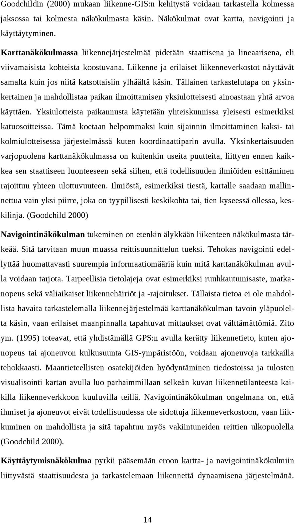 Liikenne ja erilaiset liikenneverkostot näyttävät samalta kuin jos niitä katsottaisiin ylhäältä käsin.