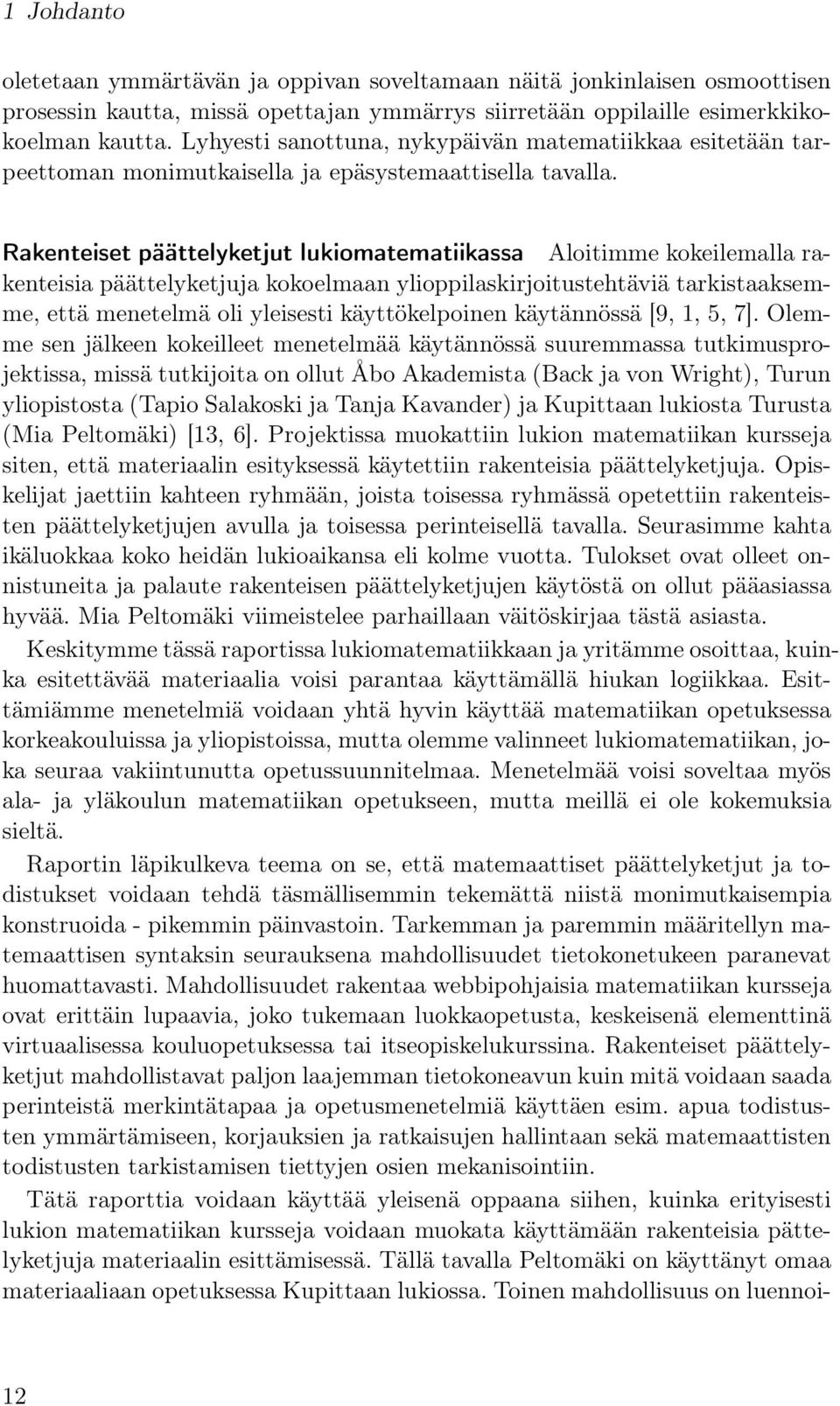 Rakenteiset päättelyketjut lukiomatematiikassa Aloitimme kokeilemalla rakenteisia päättelyketjuja kokoelmaan ylioppilaskirjoitustehtäviä tarkistaaksemme, että menetelmä oli yleisesti käyttökelpoinen