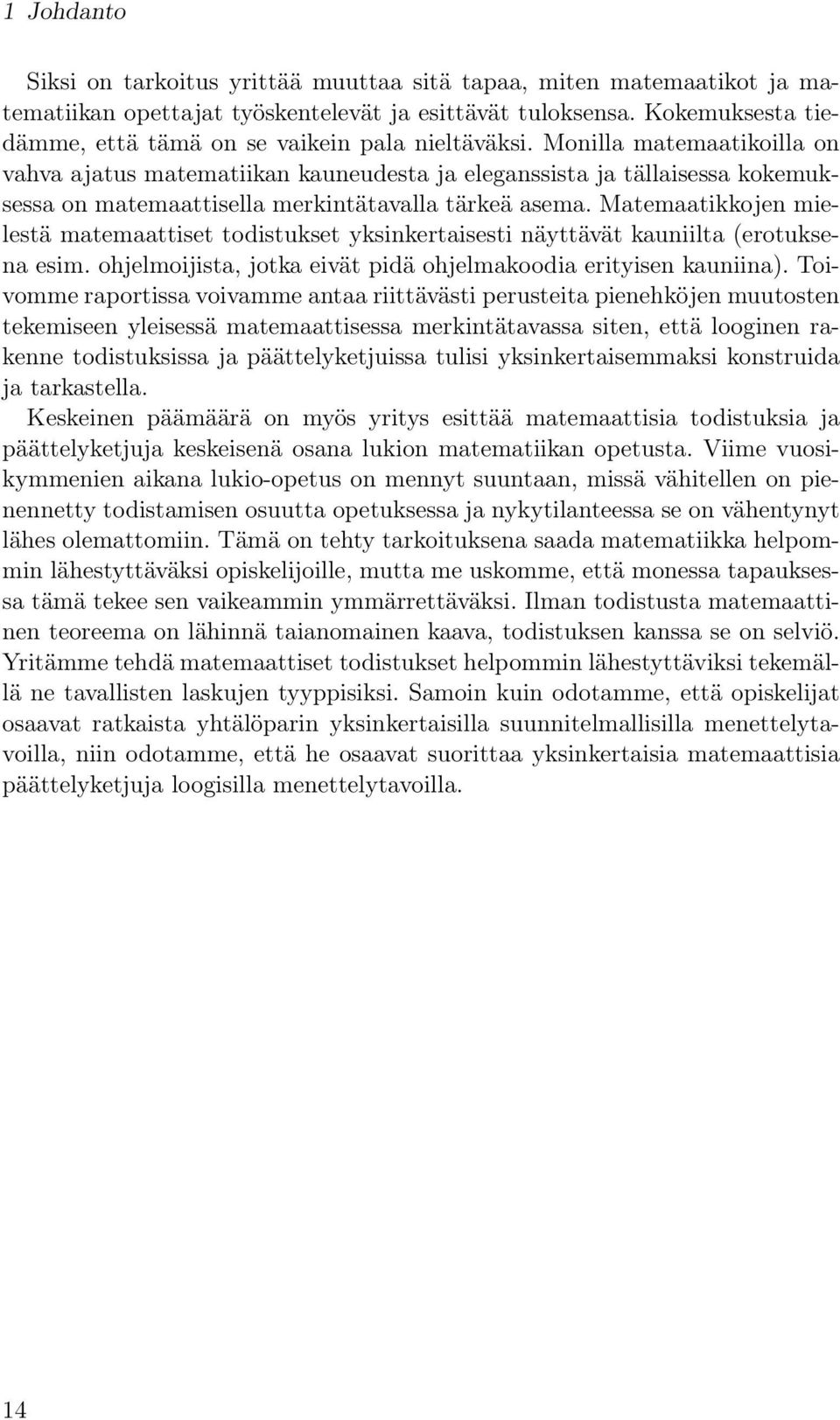 Monilla matemaatikoilla on vahva ajatus matematiikan kauneudesta ja eleganssista ja tällaisessa kokemuksessa on matemaattisella merkintätavalla tärkeä asema.