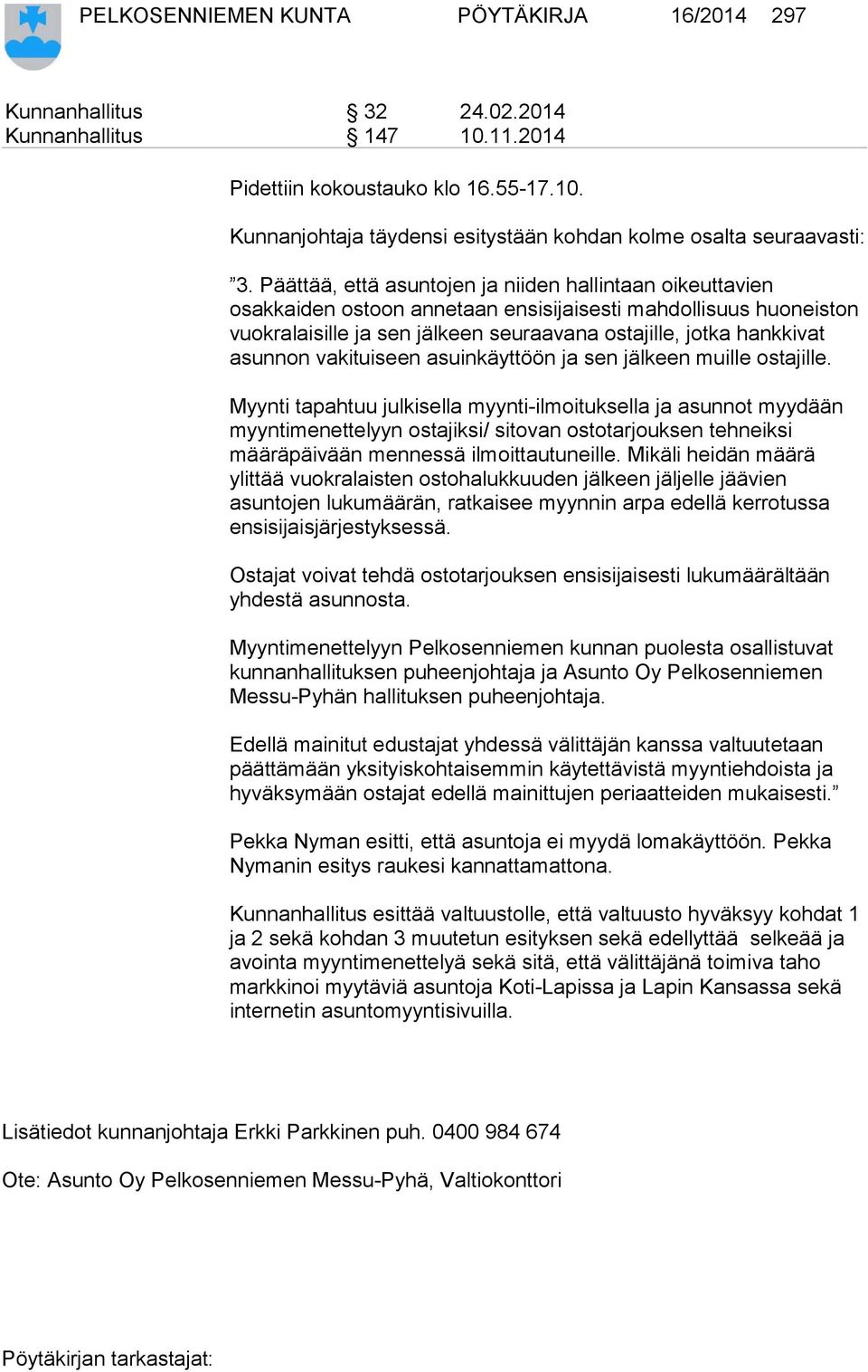 vakituiseen asuinkäyttöön ja sen jälkeen muille ostajille.