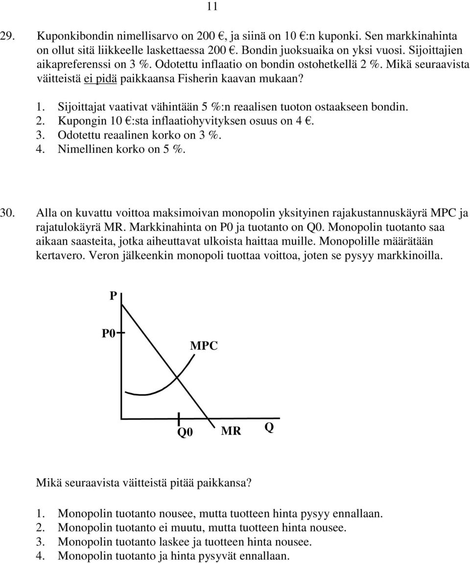 Odotettu reaalinen korko on 3 %. 4. Nimellinen korko on 5 %. 30. Alla on kuvattu voittoa maksimoivan monopolin yksityinen rajakustannuskäyrä MPC ja rajatulokäyrä MR.