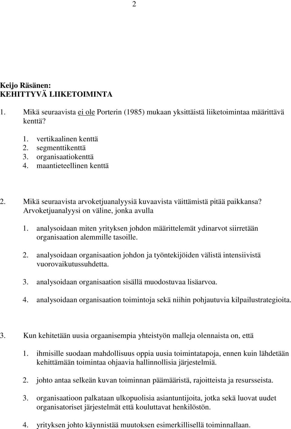 analysoidaan miten yrityksen johdon määrittelemät ydinarvot siirretään organisaation alemmille tasoille. 2.