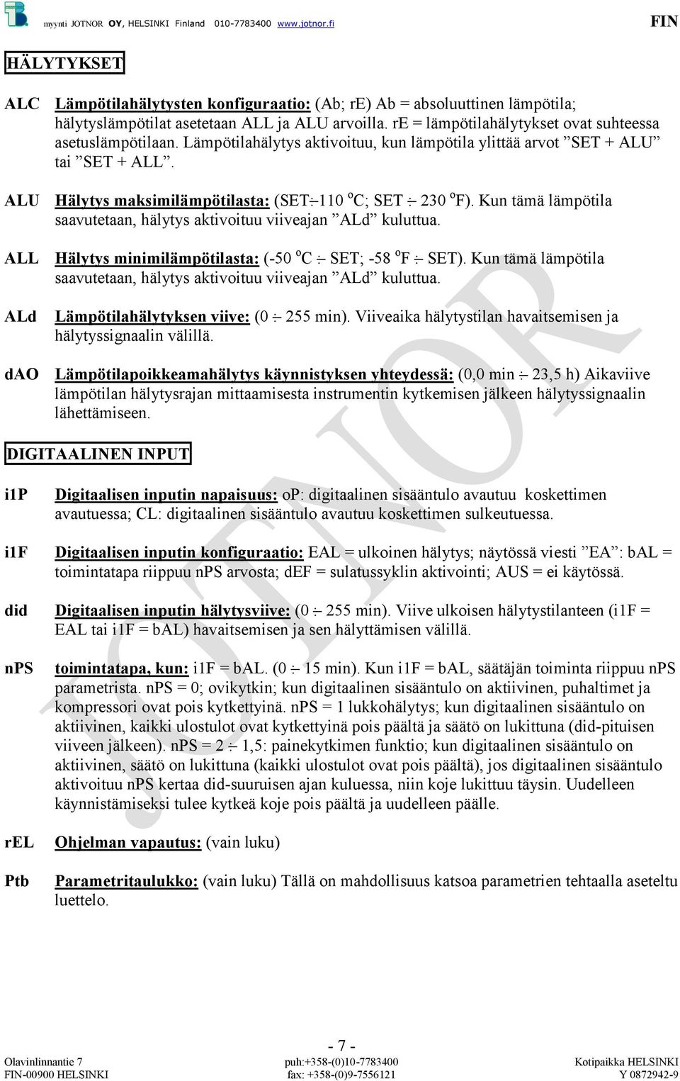 Kun tämä lämpötila saavutetaan, hälytys aktivoituu viiveajan ALd kuluttua. Hälytys minimilämpötilasta: (-50 : SET; -58 o F : SET).