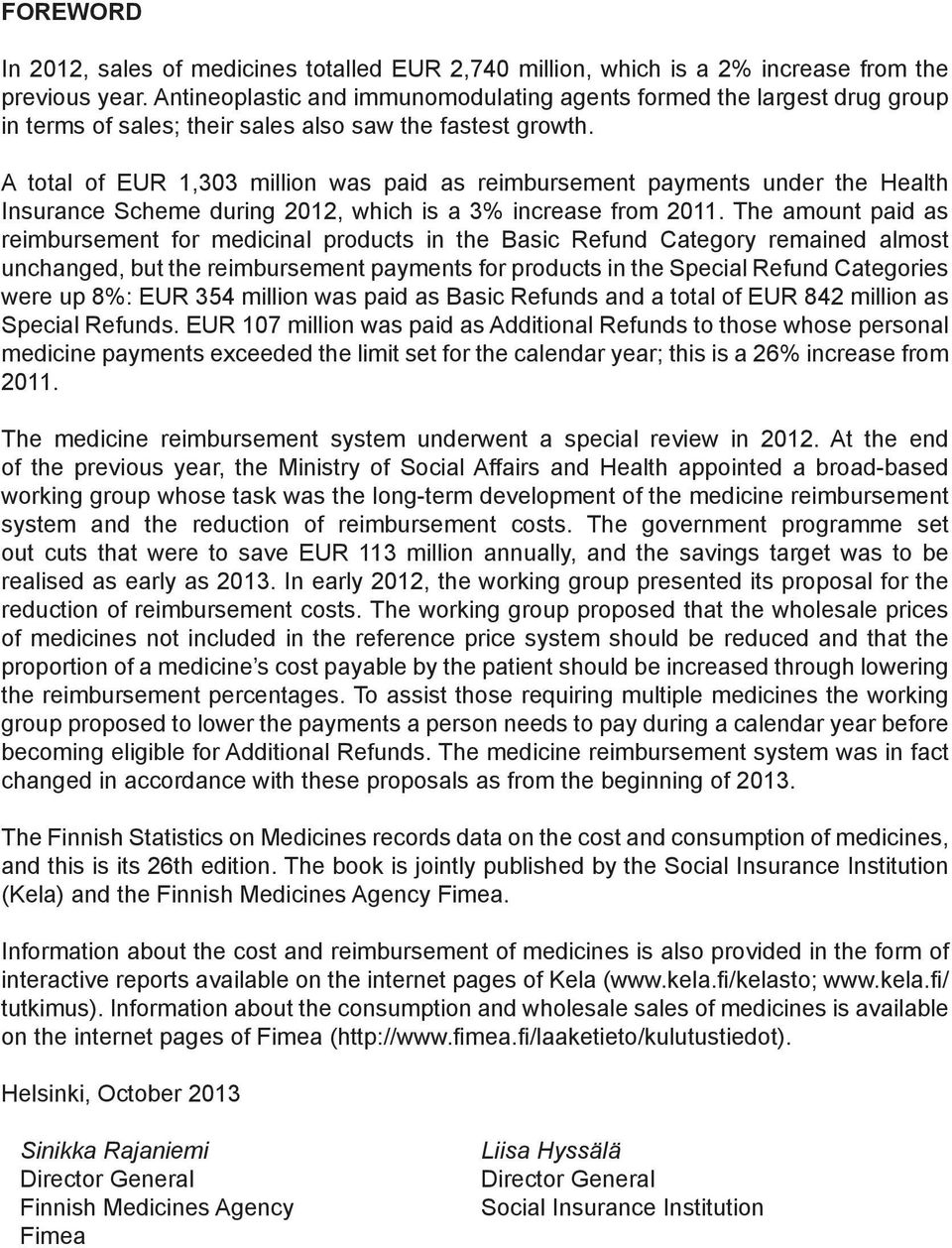A total of EUR 1,303 million was paid as reimbursement payments under the Health Insurance Scheme during 2012, which is a 3% increase from 2011.