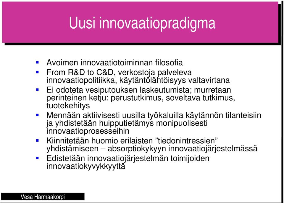 aktiivisesti uusilla työkaluilla käytännön tilanteisiin ja yhdistetään huipputietämys monipuolisesti innovaatioprosesseihin Kiinnitetään huomio